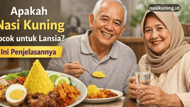 Apakah Nasi Kuning Cocok untuk Lansia? Ini Penjelasannya